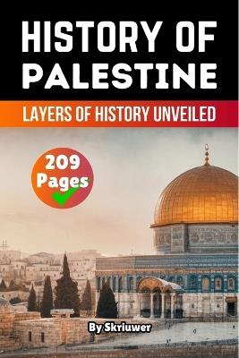 The History of Palestine: Layers of History Unveiled - Skriuwer Com - cover