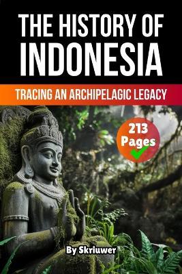 The History of Indonesia: Tracing an Archipelagic Legacy - Skriuwer Com,Auke de Haan - cover
