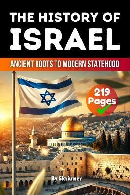 The History of Israel: Ancient Roots to Modern Statehood - Skriuwer Com,Auke de Haan - cover