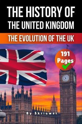 The History of the UK: The Evolution of the United Kingdom - Skriuwer Com,Auke de Haan - cover