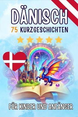 Zweisprachige Kurzgeschichten: 75 zauberhafte Geschichten zum Dänischlernen für Deutsche - mit Vokabelübungen und einfachen Wörtern für Anfänger - Skriuwer Com - cover