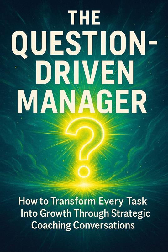 The Question-Driven Manager