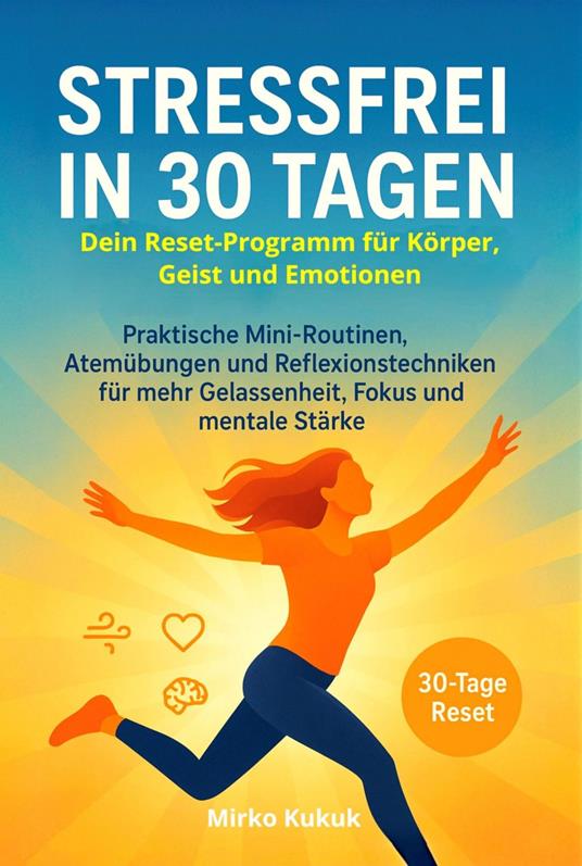Stressfrei in 30 Tagen: Dein Reset-Programm für Körper, Geist und Emotionen