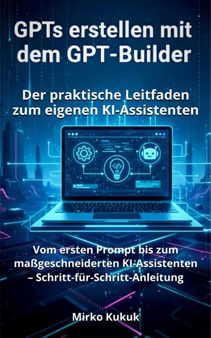 GPTs erstellen mit dem GPT-Builder: Der praktische Leitfaden zum eigenen KI-Assistenten