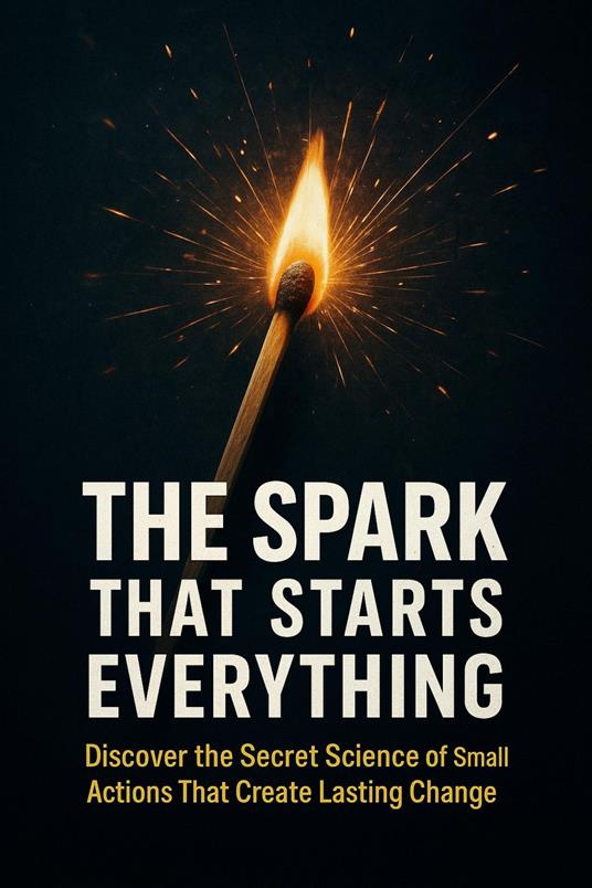 The Spark That Starts Everything