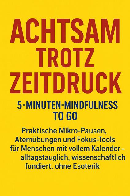 Achtsam trotz Zeitdruck: 5-Minuten-Mindfulness to go