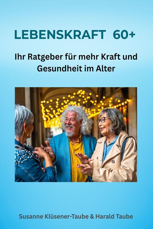 Lebenskraft 60+. Ihr Ratgeber für mehr Kraft und Gesundheit im Alter