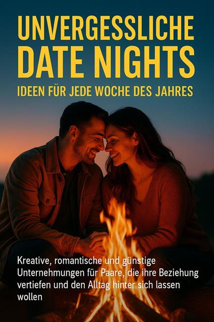 Unvergessliche Date Nights: Ideen für jede Woche des Jahres