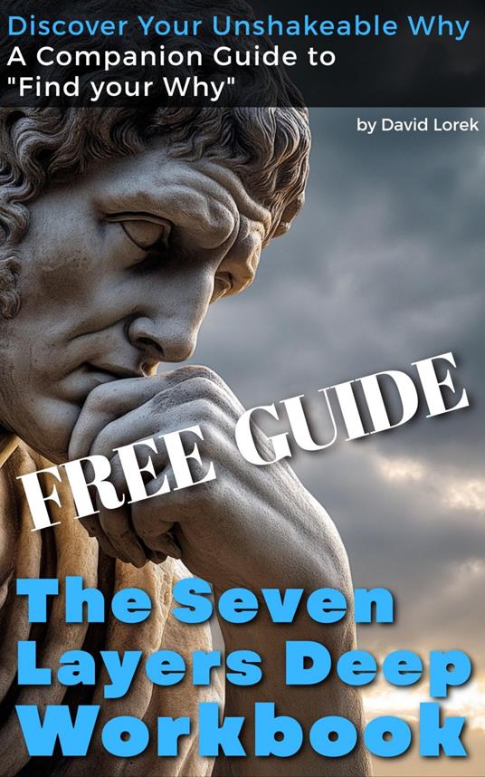 The Seven Layers Deep Workbook - Discover Your Unshakeable Why (FREE GUIDE)