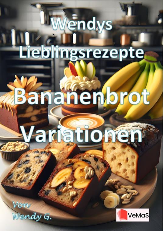Wendys Lieblingsrezepte - Bananenbrot Variationen