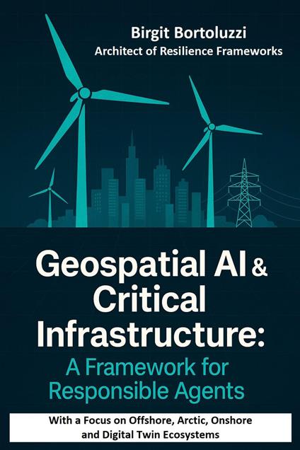 Geospatial AI & Critical Infrastructure – A Framework for Responsible Agents