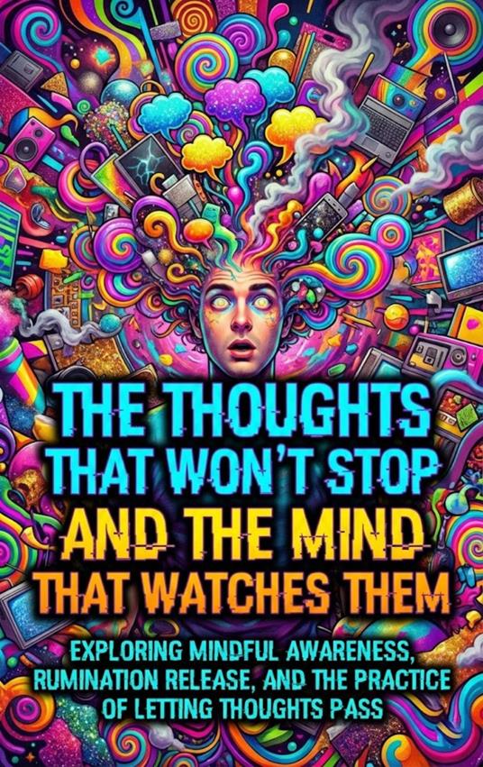 The Thoughts That Won't Stop and The Mind That Watches Them