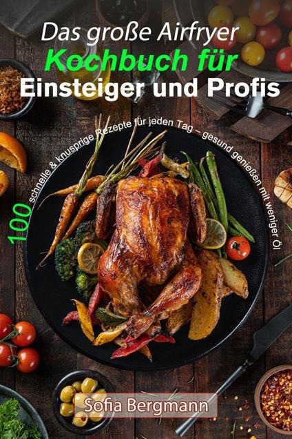 Das große Airfryer Kochbuch für Einsteiger und Profis