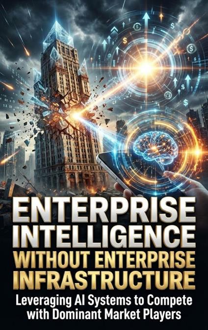 Enterprise Intelligence Without Enterprise Infrastructure