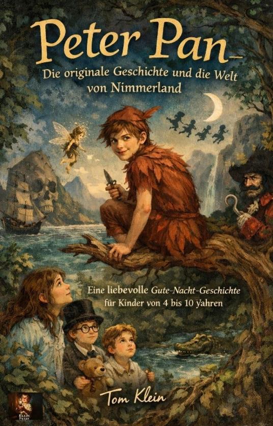Peter Pan — Die originale Geschichte und die Welt von Nimmerland - Tom Klein - ebook