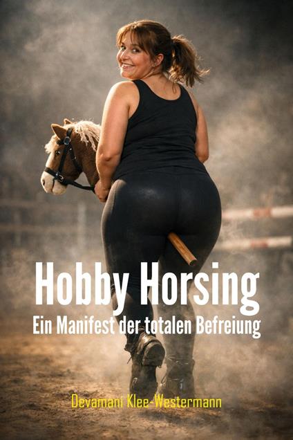 Hobby Horsing - Ein Manifest der totalen Befreiung