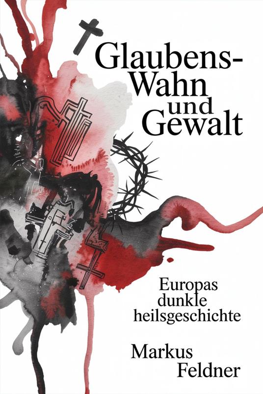 Glaubens-Wahn und Gewalt