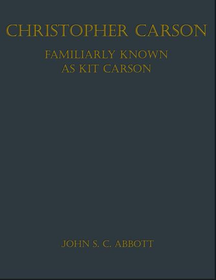 Christopher Carson, Familiarly Known as Kit Carson