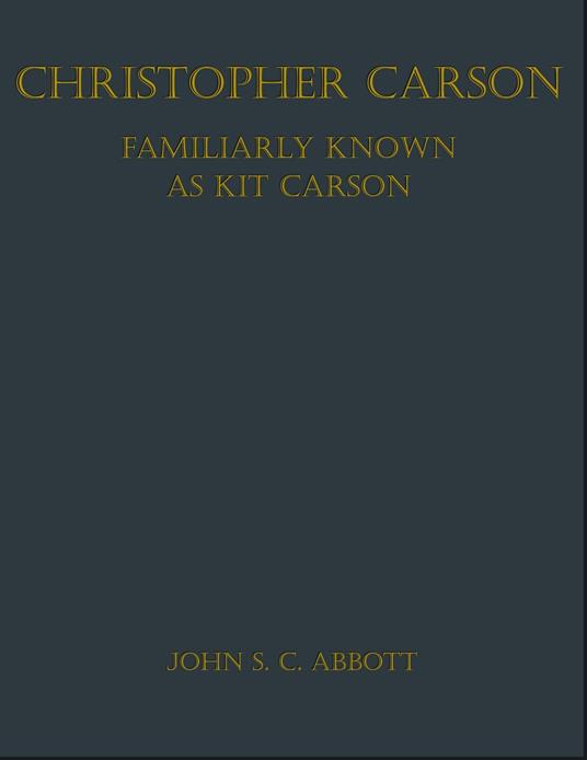 Christopher Carson, Familiarly Known as Kit Carson