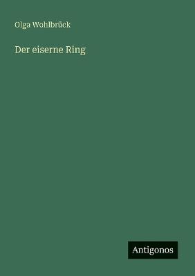 Der eiserne Ring - Olga Wohlbrück - cover