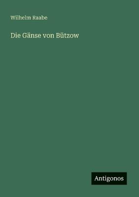 Die Gänse von Bützow - Wilhelm Raabe - cover