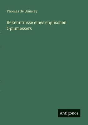 Bekenntnisse eines englischen Opiumessers - Thomas de Quincey - cover