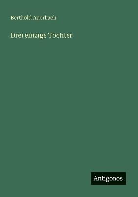 Drei einzige Töchter - Berthold Auerbach - cover