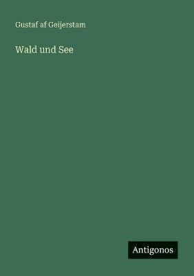 Wald und See - Gustaf Af Geijerstam - cover