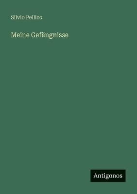 Meine Gefängnisse - Silvio Pellico - cover