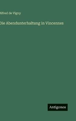 Die Abendunterhaltung in Vincennes - Alfred De Vigny - cover
