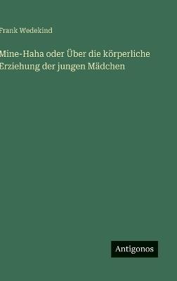 Mine-Haha oder Über die körperliche Erziehung der jungen Mädchen - Frank Wedekind - cover