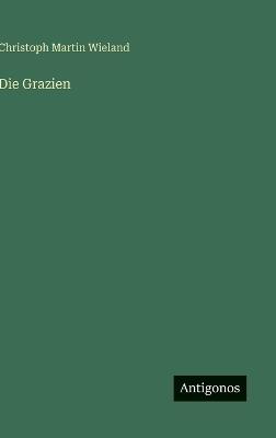 Die Grazien - Christoph Martin Wieland - cover