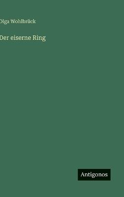 Der eiserne Ring - Olga Wohlbrück - cover