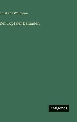 Der Topf der Danaiden - Ernst Von Wolzogen - cover
