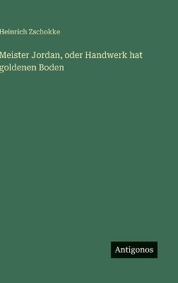Meister Jordan, oder Handwerk hat goldenen Boden - Heinrich Zschokke - cover