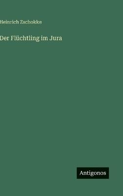 Der Flüchtling im Jura - Heinrich Zschokke - cover
