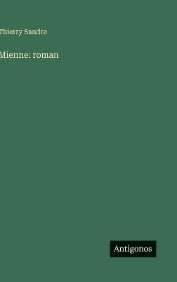 Mienne: roman - Thierry Sandre - cover