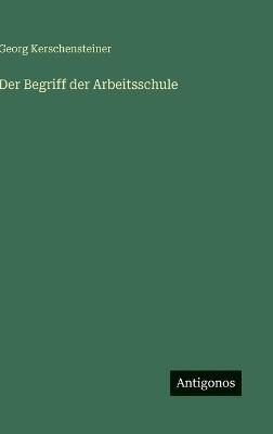 Der Begriff der Arbeitsschule - Georg Kerschensteiner - cover