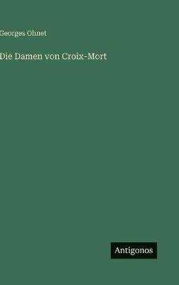 Die Damen von Croix-Mort - Georges Ohnet - cover