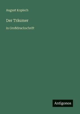 Der Träumer: in Großdruckschrift - August Kopisch - cover