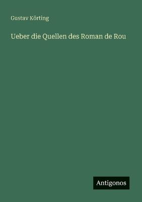 Ueber die Quellen des Roman de Rou - Gustav Körting - cover