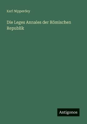 Die Leges Annales der Römischen Republik - Karl Nipperdey - cover