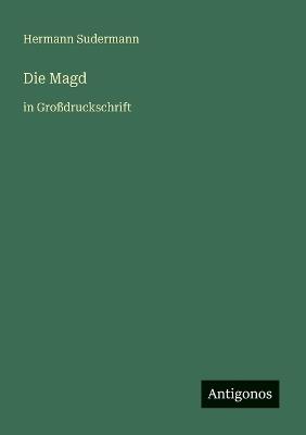 Die Magd: in Großdruckschrift - Hermann Sudermann - cover