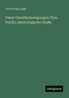 Ueber Gemüthsbewegungen: Eine Psycho-physiologische Studie - Carl Georg Lange - cover