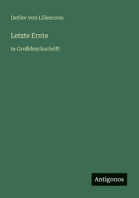 Letzte Ernte: in Großdruckschrift - Detlev Von Liliencron - cover