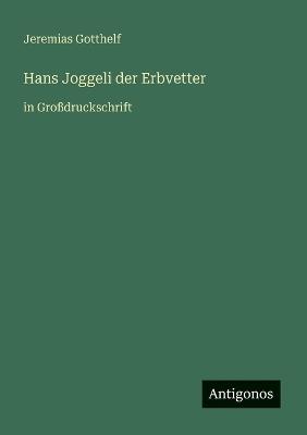 Hans Joggeli der Erbvetter: in Großdruckschrift - Jeremias Gotthelf - cover