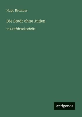 Die Stadt ohne Juden: in Großdruckschrift - Hugo Bettauer - cover