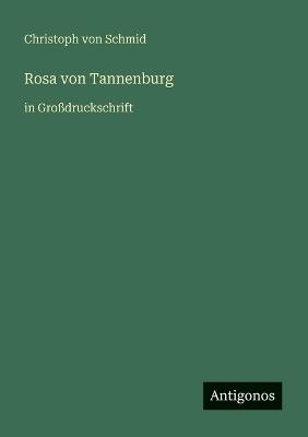 Rosa von Tannenburg: in Großdruckschrift - Christoph Von Schmid - cover