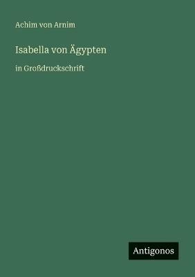 Isabella von Ägypten: in Großdruckschrift - Achim Von Arnim - cover