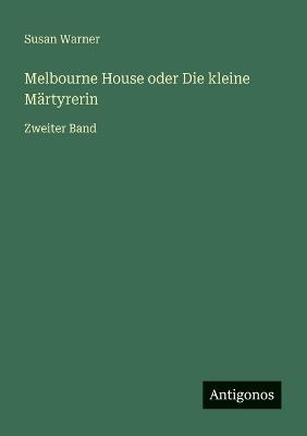 Melbourne House oder Die kleine Märtyrerin: Zweiter Band - Susan Warner - cover